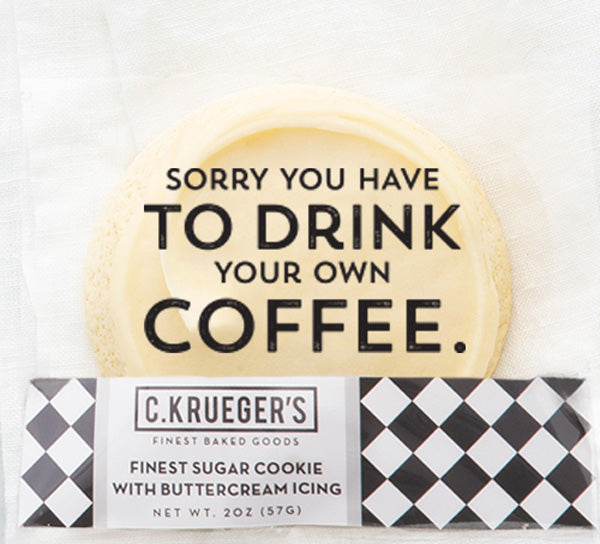 Sorry You Have to Drink Your Own Coffee.