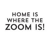 Home is Where the Zoom is!